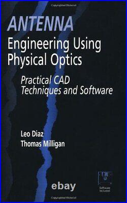 ANTENNA ENGINEERING USING PHYSICAL OPTICS PRACTICAL CAD By Leo Diaz & Thomas