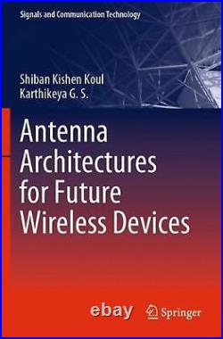Antenna Architectures for Future Wireless Devices by Shiban Kishen Koul English
