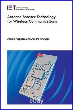 Antenna Booster Technology for Wireless Communications by Jaume Anguera Hardcove