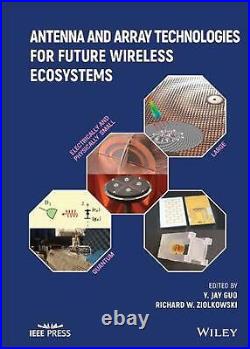 Antenna and Array Technologies for Future Wireless Ecosystems by Yingjie Jay Guo