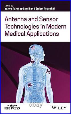 Antenna and Sensor Technologies in Modern Medical Applications by Yahya Rahmat-S