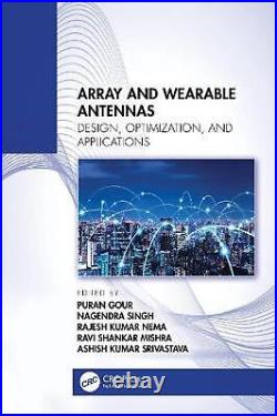 Array and Wearable Antennas Design, Optimization, and Applications by Puran Gou