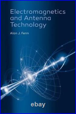 ELECTROMAGNETICS AND ANTENNA TECHNOLOGY ANTENNAS AND By Alan J. Fenn Mint