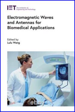 Electromagnetic Waves and Antennas for Biomedical Applications, Hardcover by