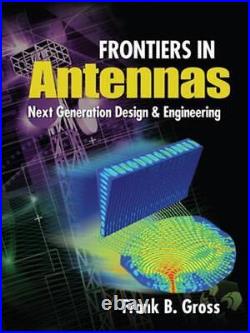 Frontiers in Antennas Next Generation Design & Engineering by Frank Gross Engl