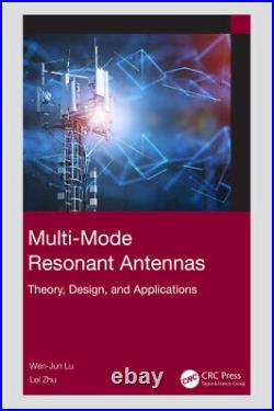 Multi-Mode Resonant Antennas Theory, Design, and Applications by Wen-Jun Lu