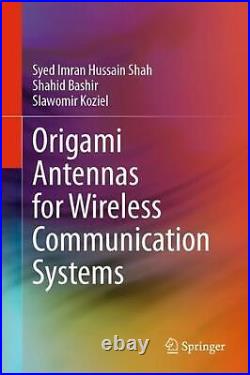 Origami Antennas for Wireless Communication Systems by Syed Imran Hussain Shah H