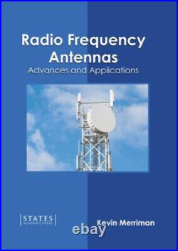 Radio Frequency Antennas Advances and Applications by Kevin Merriman