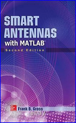 Smart Antennas with MATLAB, Second Edition Principles and Applications in Wirel