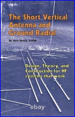 THE SHORT VERTICAL ANTENNA AND GROUND RADIAL By Jerry Sevick Excellent Condition