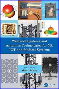 Wearable Systems and Antennas Technologies for 5G, IOT and Medical Systems by Al
