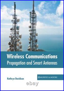 Wireless Communications Propagation and Smart Antennas, Hardcover by Davids