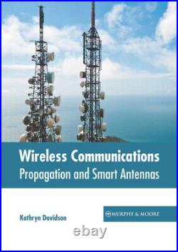 Wireless Communications Propagation and Smart Antennas by Kathryn Davidson